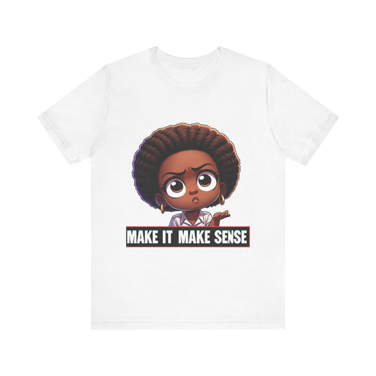 Make It Make Sense Short Sleeve Tee